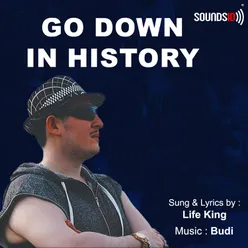 Go Down In History
